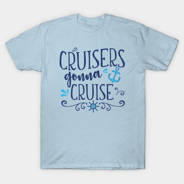 Cruisers Gonna Cruise Ship Family Group Vacation Ocean Sailing T-Shirt by SeaLAD